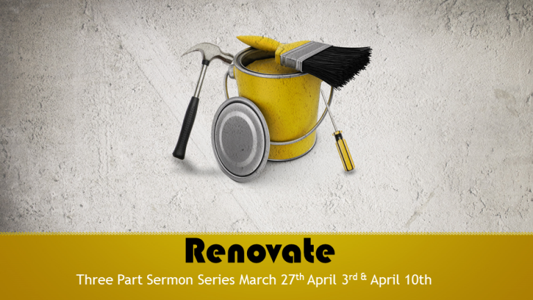Renovate - Three Part Sermon Series - March 27th, April 3rd, and April 10th, 2022